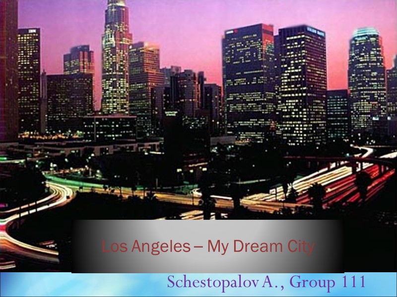 Los Angeles – My Dream City Schestopalov A., Group 111